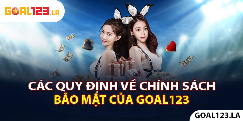 Các quy định về chính sách bảo mật của Goal123