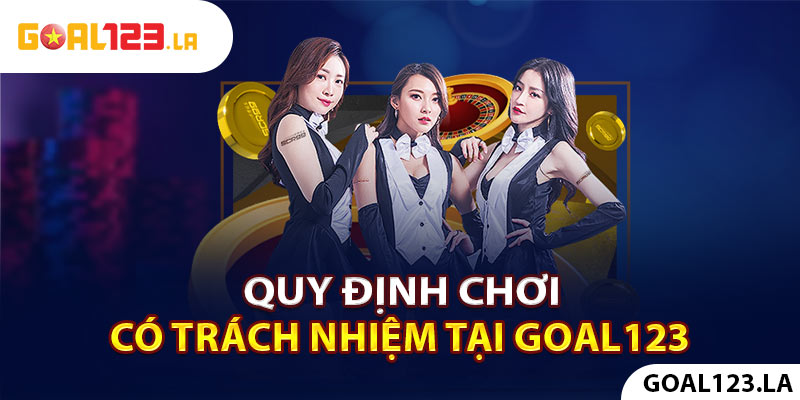 Quy định chơi có trách nhiệm tại Goal123