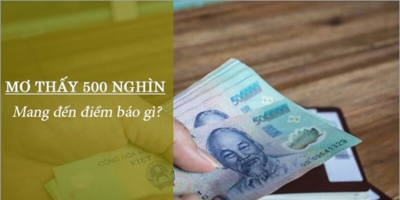 Ngủ Mơ Thấy Tiền 500k Đánh Gì? Giấc Mơ Mang Lại Điềm Báo Gì?