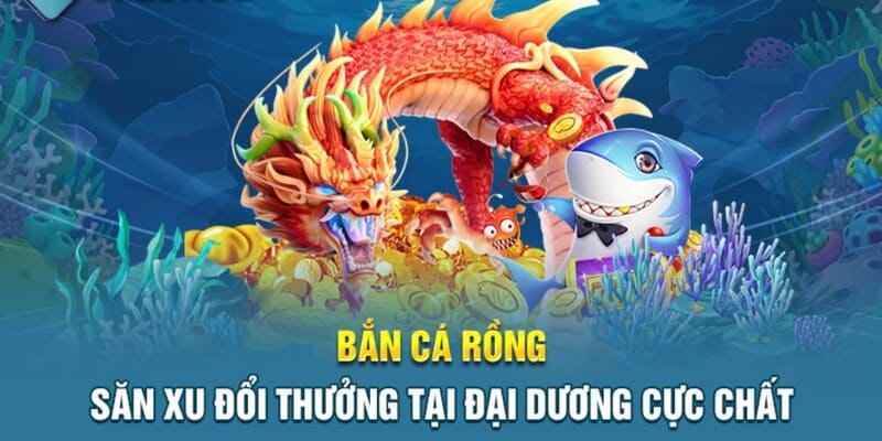 Bắn Cá Rồng Đổi Thưởng - Trải Nghiệm Giải Trí Hấp Dẫn