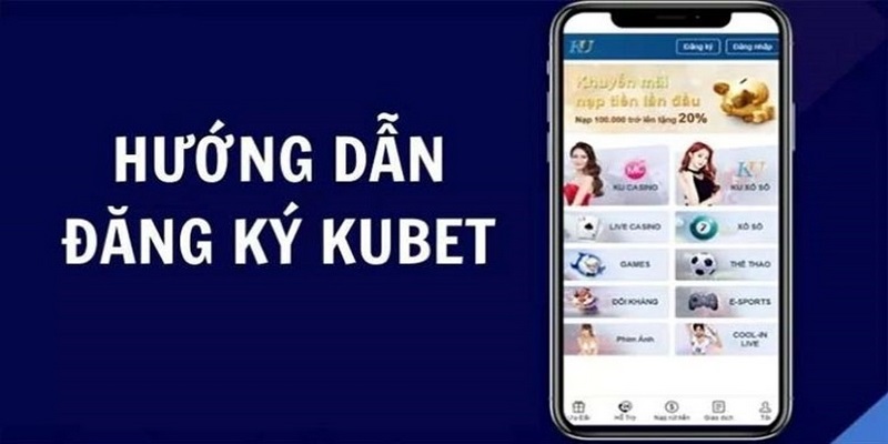 Hướng dẫn Kubet cách đăng ký tài khoản thành viên