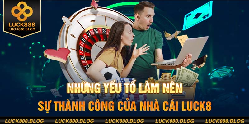 Cùng nhìn lại những điểm nổi bật của Luck8