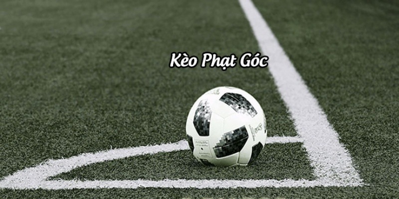 Các loại kèo phạt góc phổ biến